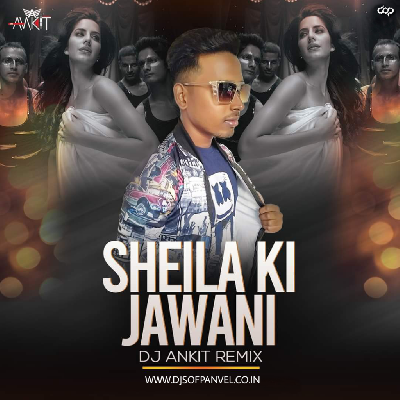 Sheila Ki Jawani (Remix) - DJ ANKIT